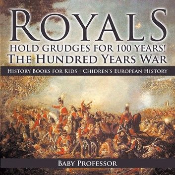 Royals Hold Grudges for 100 Years! The Hundred Years War - History Books for Kids | Chidren\