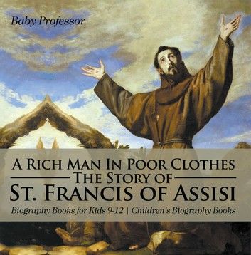 A Rich Man In Poor Clothes: The Story of St. Francis of Assisi - Biography Books for Kids 9-12 | Children\