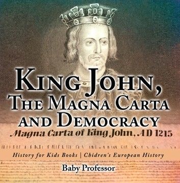 King John, The Magna Carta and Democracy - History for Kids Books | Chidren\