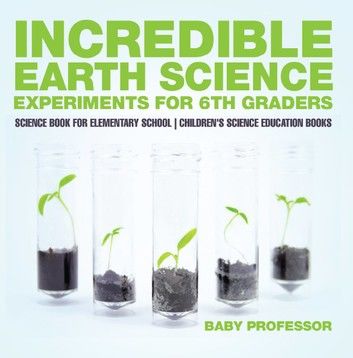 Incredible Earth Science Experiments for 6th Graders - Science Book for Elementary School | Children\