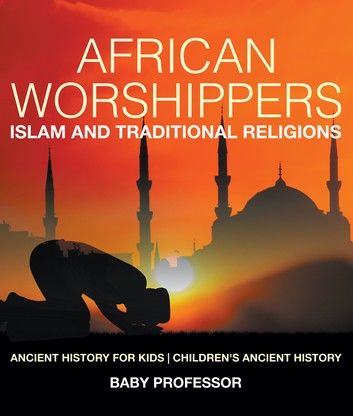 African Worshippers: Islam and Traditional Religions - Ancient History for Kids | Children\