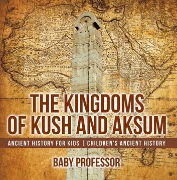 The Kingdoms of Kush and Aksum - Ancient History for Kids | Children\