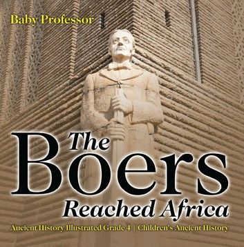The Boers Reached Africa - Ancient History Illustrated Grade 4 | Children\