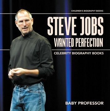 Steve Jobs Wanted Perfection - Celebrity Biography Books | Children\