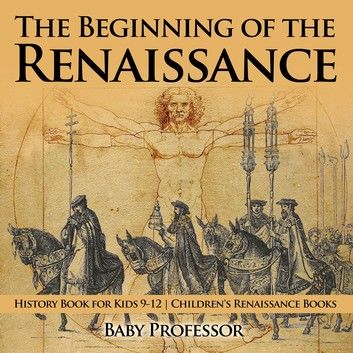 The Beginning of the Renaissance - History Book for Kids 9-12 | Children\