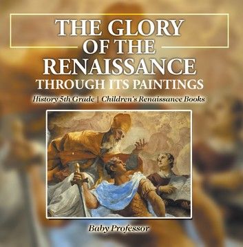 The Glory of the Renaissance through Its Paintings : History 5th Grade | Children\