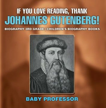 If You Love Reading, Thank Johannes Gutenberg! Biography 3rd Grade | Children\