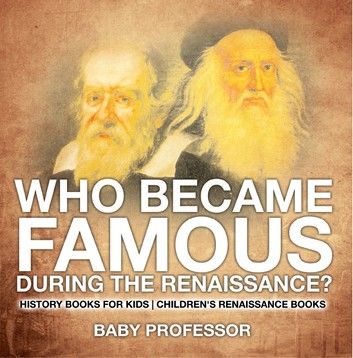 Who Became Famous during the Renaissance? History Books for Kids | Children\