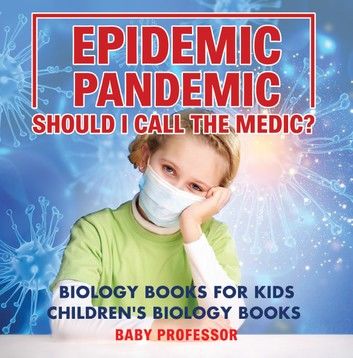 Epidemic, Pandemic, Should I Call the Medic? Biology Books for Kids | Children\