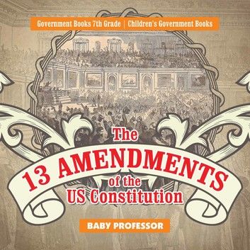 The 13 Amendments of the US Constitution - Government Books 7th Grade | Children\