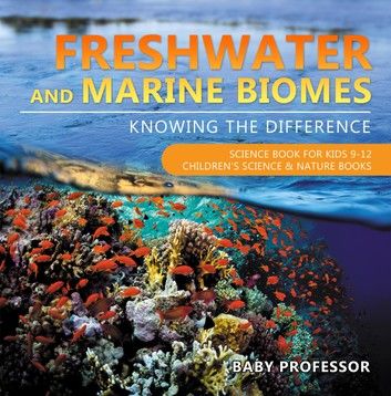 Freshwater and Marine Biomes: Knowing the Difference - Science Book for Kids 9-12 | Children\