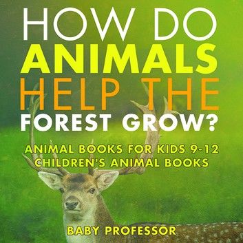 How Do Animals Help the Forest Grow? Animal Books for Kids 9-12 | Children\