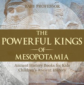 The Powerful Kings of Mesopotamia - Ancient History Books for Kids | Children\