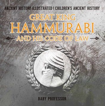 Great King Hammurabi and His Code of Law - Ancient History Illustrated | Children\