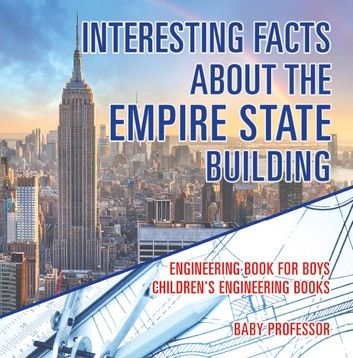 Interesting Facts about the Empire State Building - Engineering Book for Boys | Children\