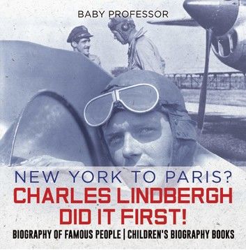 New York to Paris? Charles Lindbergh Did It First! Biography of Famous People | Children\