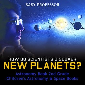 How Do Scientists Discover New Planets? Astronomy Book 2nd Grade | Children\