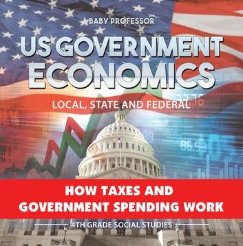 US Government Economics - Local, State and Federal | How Taxes and Government Spending Work | 4th Grade Children\