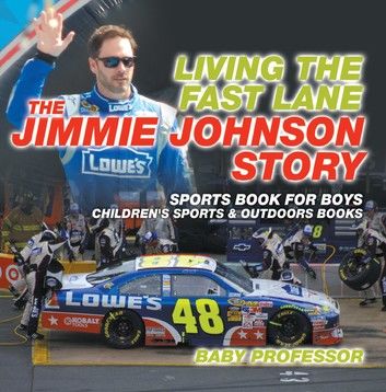 Living the Fast Lane : The Jimmie Johnson Story - Sports Book for Boys | Children\