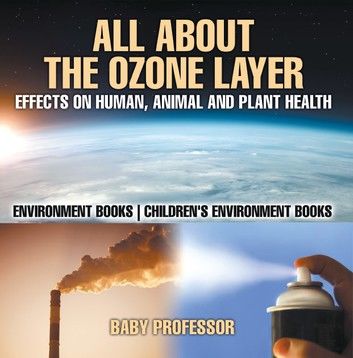 All About The Ozone Layer : Effects on Human, Animal and Plant Health - Environment Books | Children\