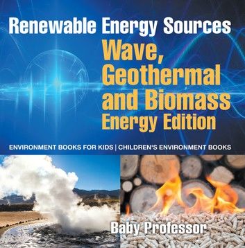 Renewable Energy Sources - Wave, Geothermal and Biomass Energy Edition : Environment Books for Kids | Children\