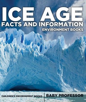 Ice Age Facts and Information - Environment Books | Children\