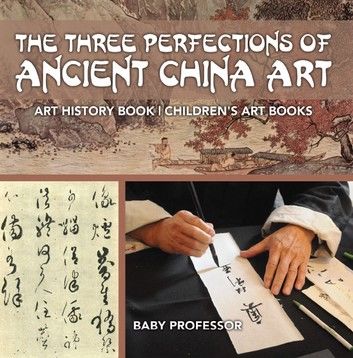 The Three Perfections of Ancient China Art - Art History Book | Children\