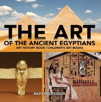 The Art of The Ancient Egyptians - Art History Book | Children\