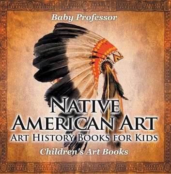 Native American Art - Art History Books for Kids | Children\