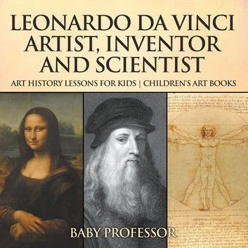 Leonardo da Vinci: Artist, Inventor and Scientist - Art History Lessons for Kids | Children\