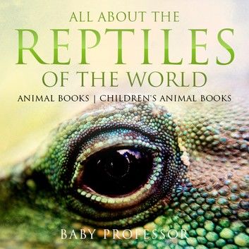 All About the Reptiles of the World - Animal Books | Children\