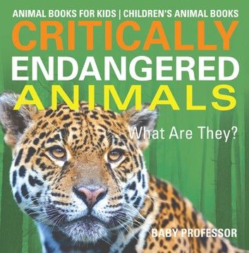 Critically Endangered Animals : What Are They? Animal Books for Kids | Children\