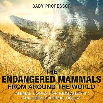 The Endangered Mammals from Around the World : Animal Books for Kids Age 9-12 | Children\