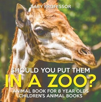 Should You Put Them In A Zoo? Animal Book for 8 Year Olds | Children\