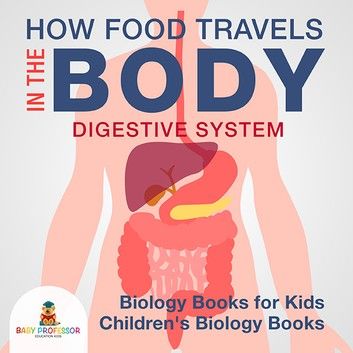 How Food Travels In The Body - Digestive System - Biology Books for Kids | Children\