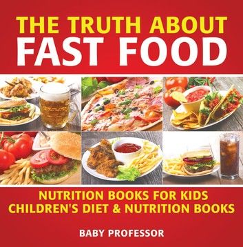 The Truth About Fast Food - Nutrition Books for Kids | Children\