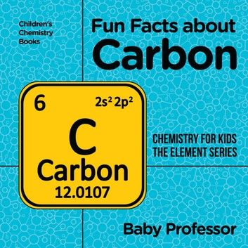 Fun Facts about Carbon : Chemistry for Kids The Element Series | Children\