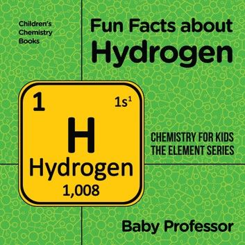 Fun Facts about Hydrogen : Chemistry for Kids The Element Series | Children\