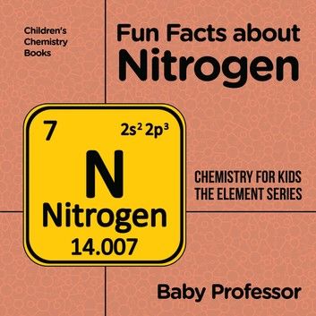 Fun Facts about Nitrogen : Chemistry for Kids The Element Series | Children\