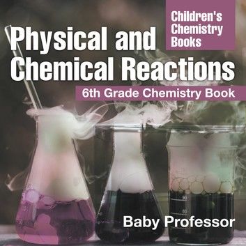 Physical and Chemical Reactions : 6th Grade Chemistry Book | Children\