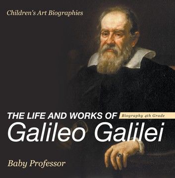 The Life and Works of Galileo Galilei - Biography 4th Grade | Children\