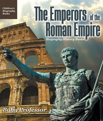 The Emperors of the Roman Empire - Biography History Books | Children\