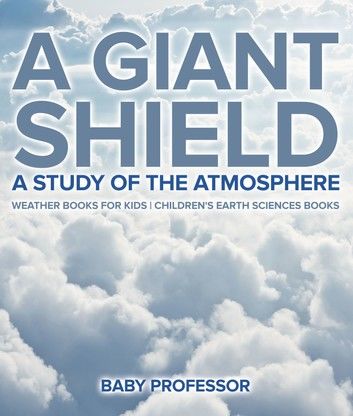 A Giant Shield : A Study of the Atmosphere - Weather Books for Kids | Children\