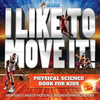 I Like To Move It! Physical Science Book for Kids - Newton\