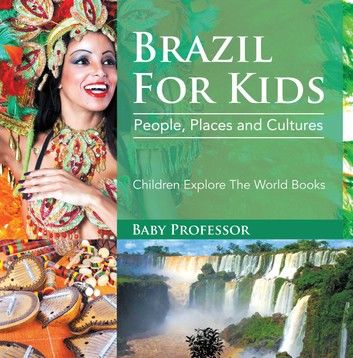 Brazil For Kids: People, Places and Cultures - Children Explore The World Books