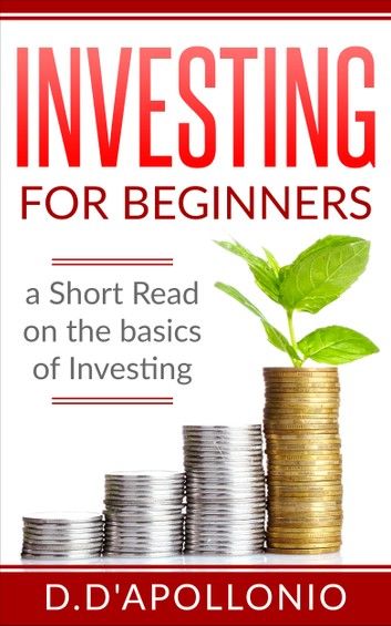 Investing: Investing for beginners A Short Read On The Basics Of Investing