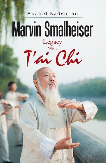 Marvin Smalheiser Legacy with Tai Chi