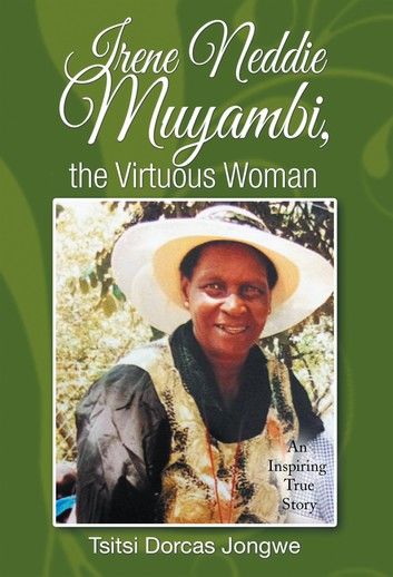 Irene Neddie Muyambi, the Virtuous Woman