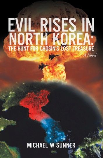 Evil Rises in North Korea:The Hunt for Chosin’s Lost Treasure