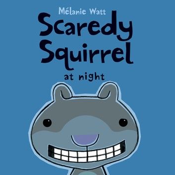 Scaredy Squirrel at Night